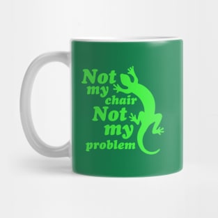 Not My Chair Not My Problem Mug